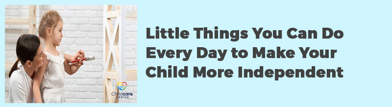 Little-Things-You-Can-Do-Every-Day-to-Make-Your-Child-More-Independent