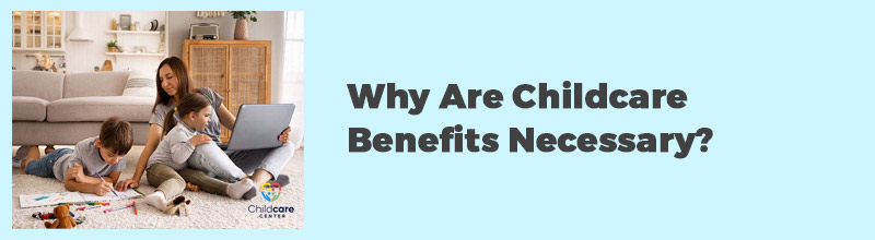 Why-Are-Childcare-Benefits-Necessary