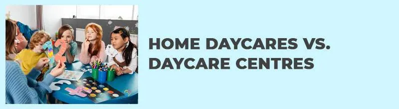 HOME DAYCARES VS DAYCARE CENTRES